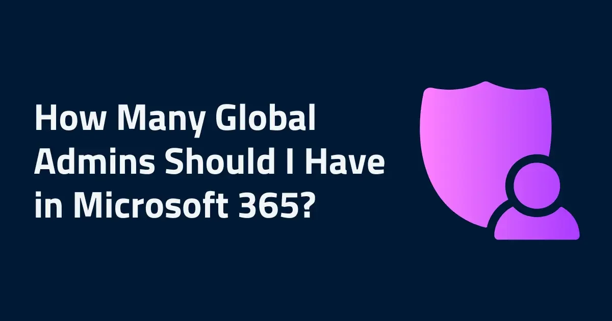 How Many Global Admins Should I Have in Microsoft 365